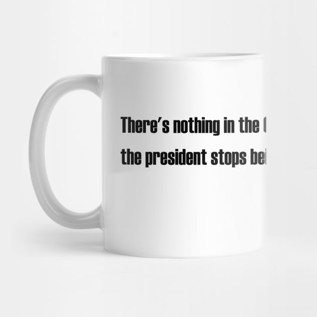 Ruth bader ginsburg - There's nothing in the Constitution that says the president stops being president in his last year by NAYAZstore